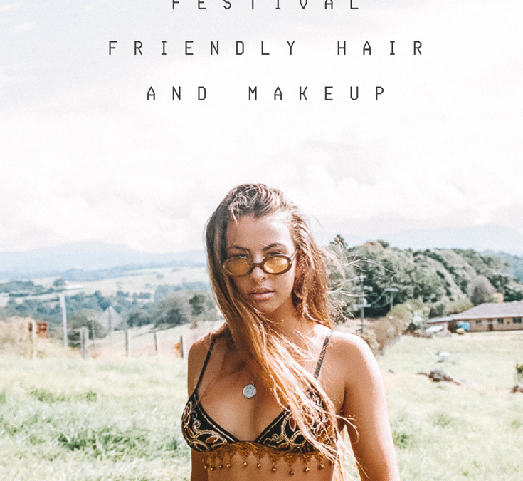THE SECRET TO FESTIVAL FRIENDLY HAIR AND MAKEUP